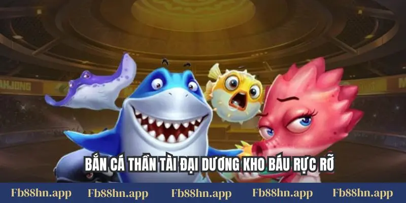 Bắn cá thần tài đại dương kho báu rực rỡ