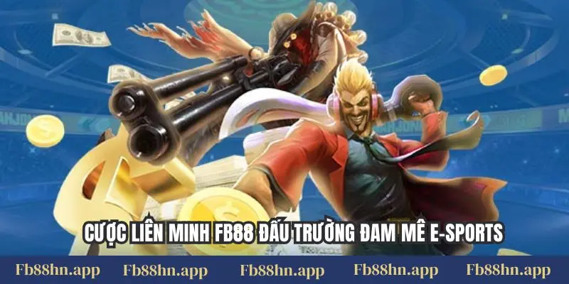 Cược Liên Minh FB88 đấu trường đam mê e-sports