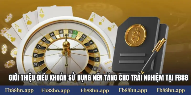 Giới thiệu điều khoản sử dụng nền tảng cho trải nghiệm tại FB88