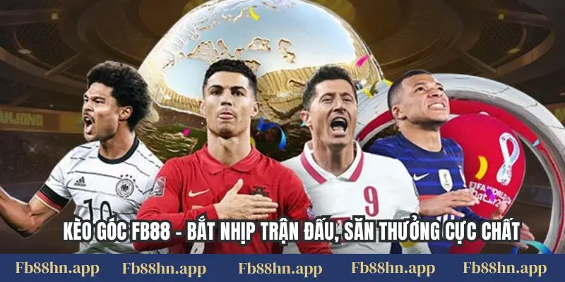 Kèo Góc Fb88 - Bắt Nhịp Trận Đấu, Săn Thưởng Cực Chất