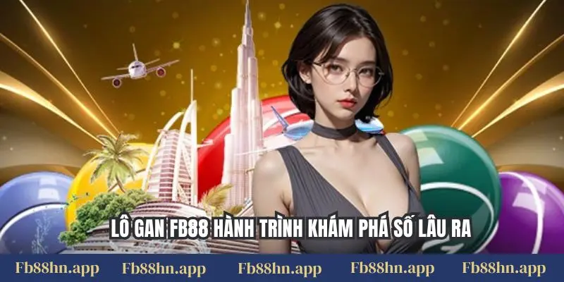 Lô gan FB88 hành trình khám phá số lâu ra