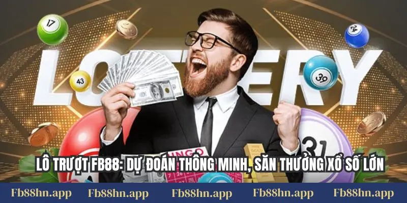 Lô trượt FB88: Dự đoán thông minh, săn thưởng xổ số lớn