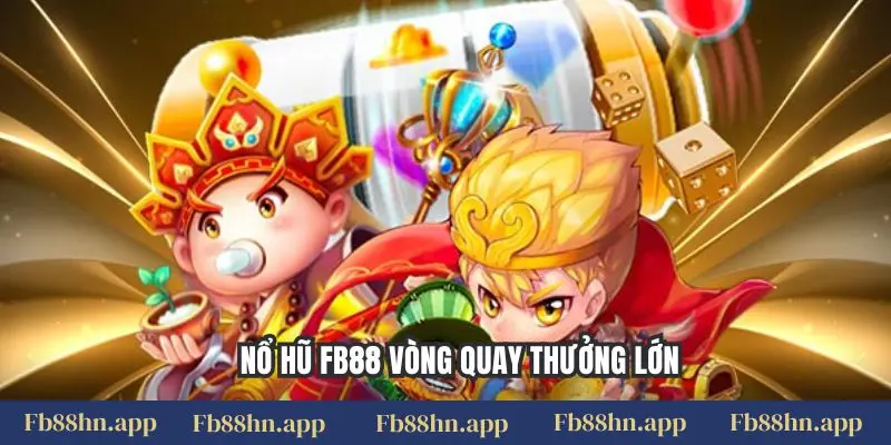 Nổ hũ FB88 vòng quay thưởng lớn