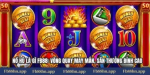Nổ Hũ Là Gì Fb88: Vòng Quay May Mắn, Săn Thưởng Đỉnh Cao