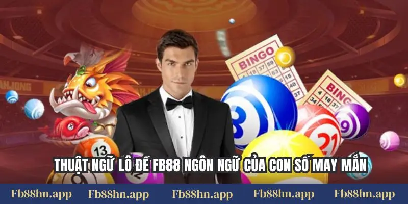 Thuật ngữ lô đề FB88 ngôn ngữ của con số may mắn