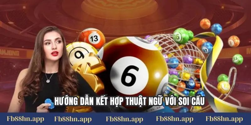 Hướng dẫn kết hợp thuật ngữ với soi cầu