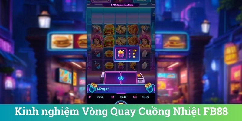 Kinh nghiệm Vòng Quay Cuồng Nhiệt FB88